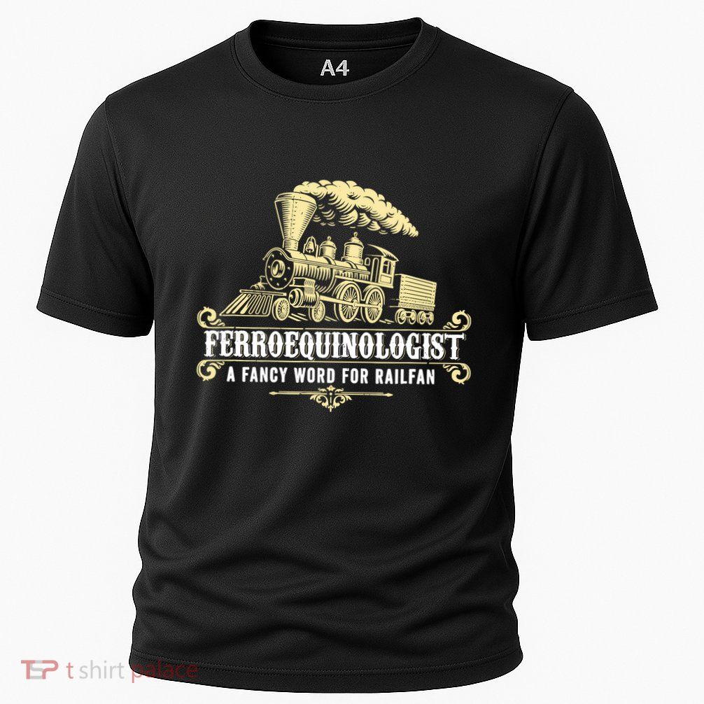 Ferroequinologist A Fancy Word For Railfan Railroad Gifts Performance Shirt