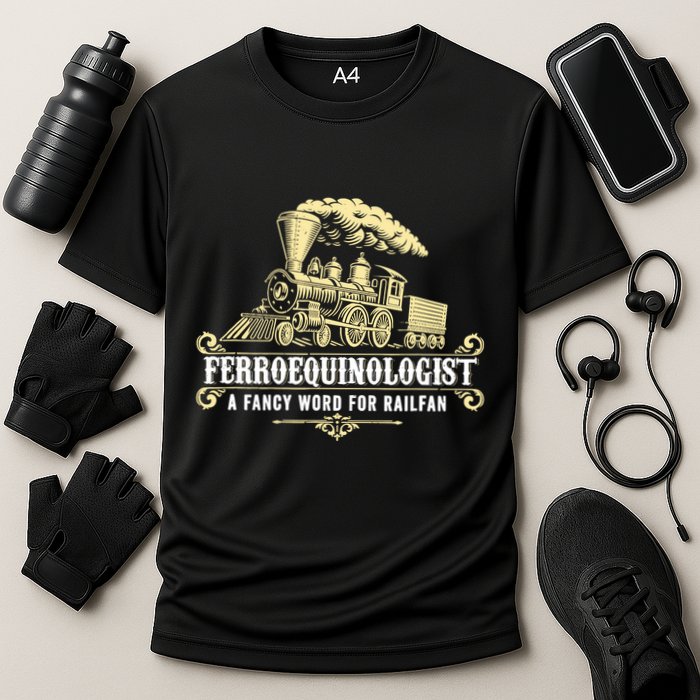 Ferroequinologist A Fancy Word For Railfan Railroad Gifts Performance Shirt