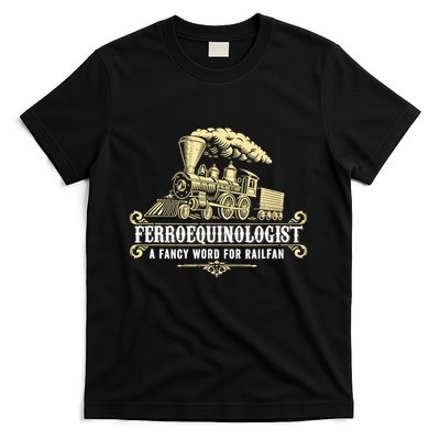 Ferroequinologist A Fancy Word For Railfan Railroad Gifts T-Shirt