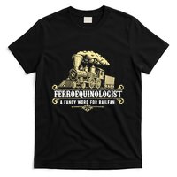 Ferroequinologist A Fancy Word For Railfan Railroad Gifts T-Shirt