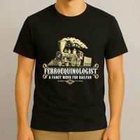 Ferroequinologist A Fancy Word For Railfan Railroad Gifts T-Shirt