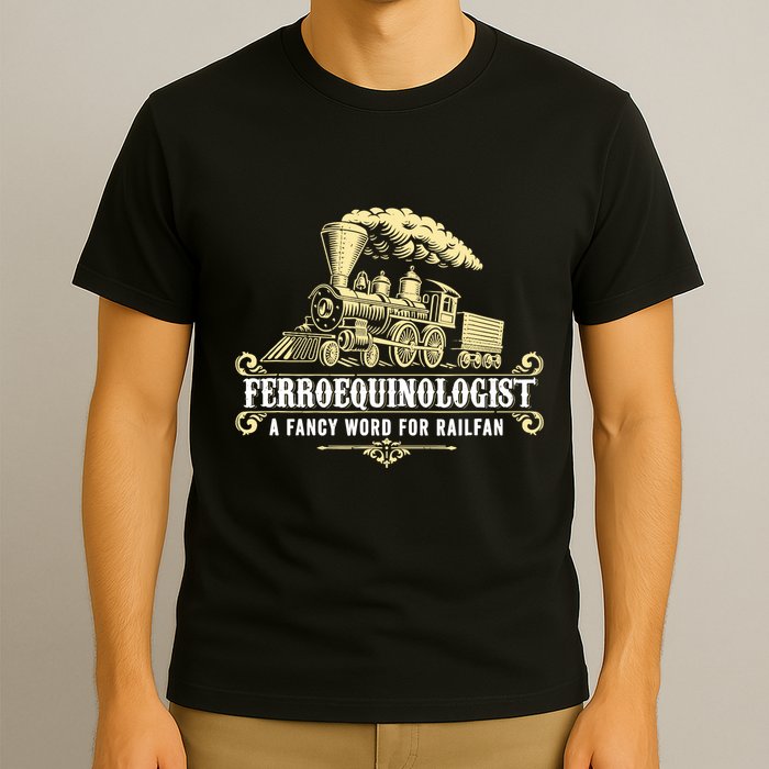 Ferroequinologist A Fancy Word For Railfan Railroad Gifts T-Shirt