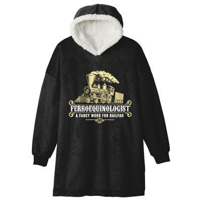 Ferroequinologist A Fancy Word For Railfan Railroad Gifts Hooded Wearable Blanket