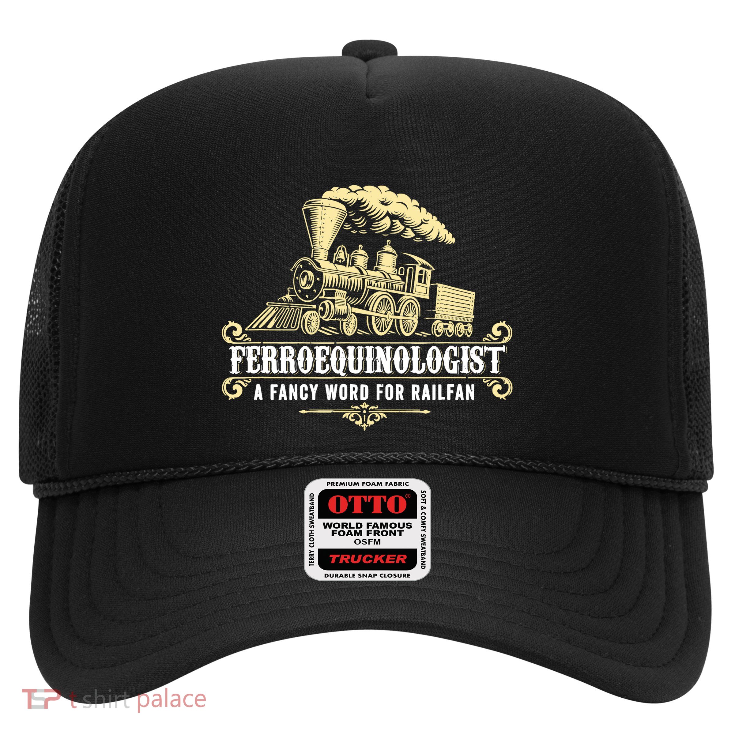 Ferroequinologist A Fancy Word For Railfan Railroad Gifts Trucker Hat