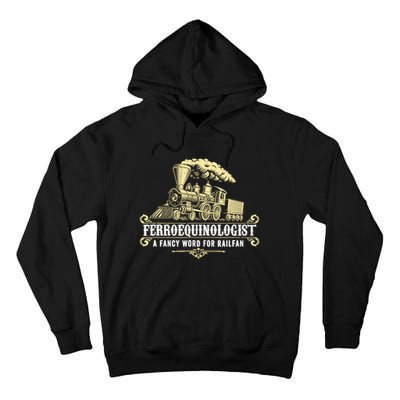 Ferroequinologist A Fancy Word For Railfan Railroad Gifts Tall Hoodie
