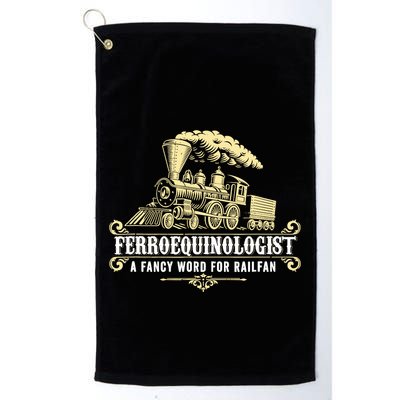 Ferroequinologist A Fancy Word For Railfan Railroad Gifts Golf Towel