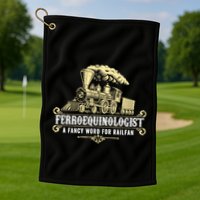 Ferroequinologist A Fancy Word For Railfan Railroad Gifts Golf Towel