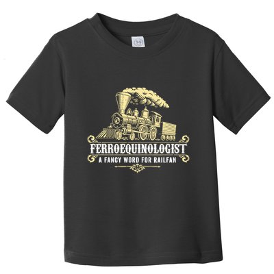Ferroequinologist A Fancy Word For Railfan Railroad Gifts Toddler T-Shirt