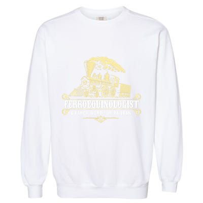 Ferroequinologist A Fancy Word For Railfan Railroad Gifts Garment-Dyed Sweatshirt