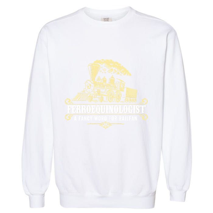 Ferroequinologist A Fancy Word For Railfan Railroad Gifts Garment-Dyed Sweatshirt