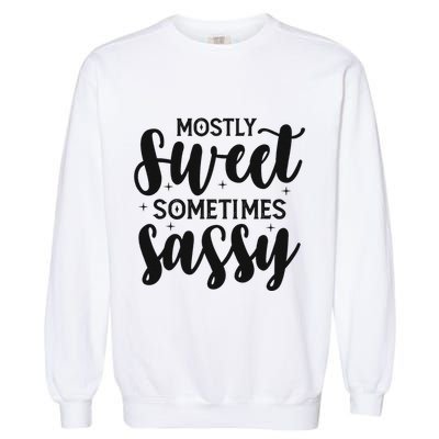 Funny And Feisty Mom Mostly Sweet Sometimes Sassy Garment-Dyed Sweatshirt