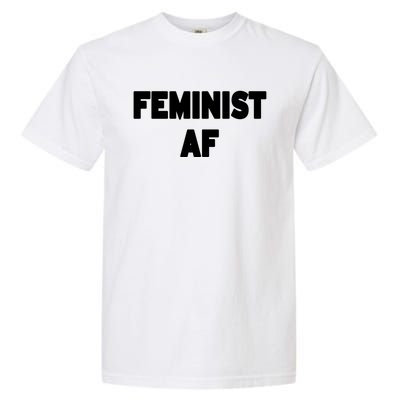 Feminist Af Gift Garment-Dyed Heavyweight T-Shirt