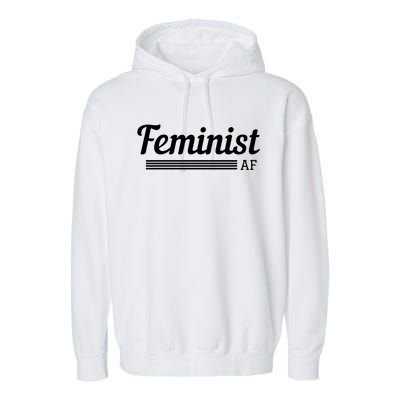 Feminist Af Gift Feminist Equality Movet Gift Garment-Dyed Fleece Hoodie