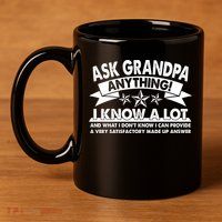 Funny Ask Grandpa Anything I Know A Lot 11oz C Handle Ceramic Mug