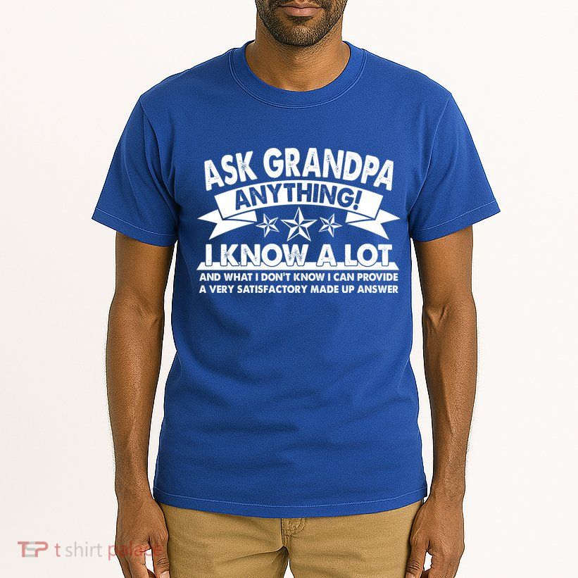 Funny Ask Grandpa Anything I Know A Lot Tall T-Shirt