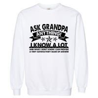 Funny Ask Grandpa Anything I Know A Lot Garment-Dyed Sweatshirt