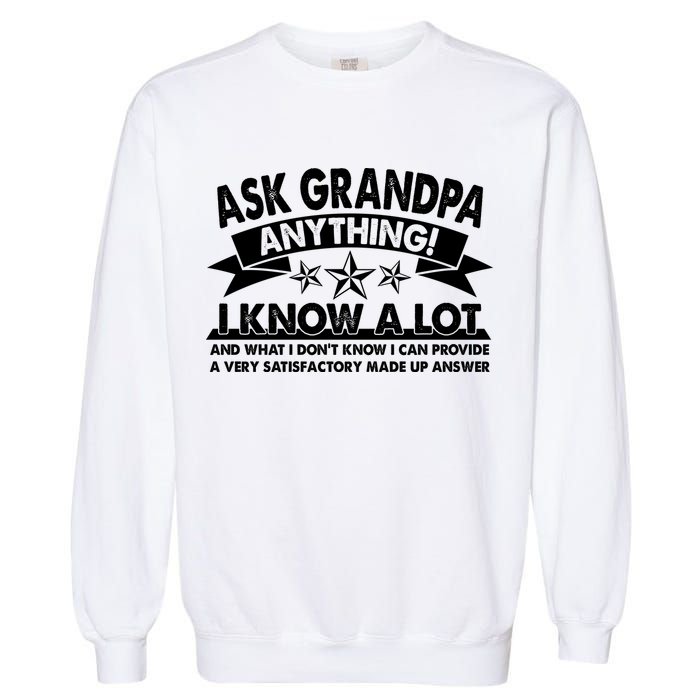 Funny Ask Grandpa Anything I Know A Lot Garment-Dyed Sweatshirt