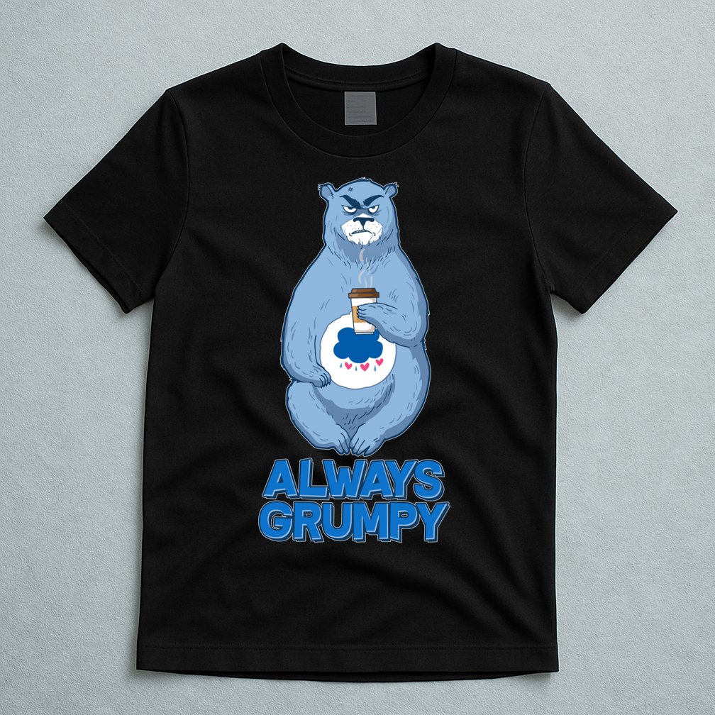 Funny Always Gumpy Bear T-Shirt
