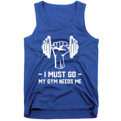 Fitness And Gym Addict Meaningful Gift I Must Go My Gym Needs Me Gift Tank Top