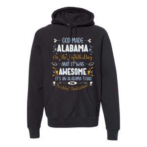 Funny Alabama God Made Alabama In The Eighth Day Alabaman Premium Hoodie