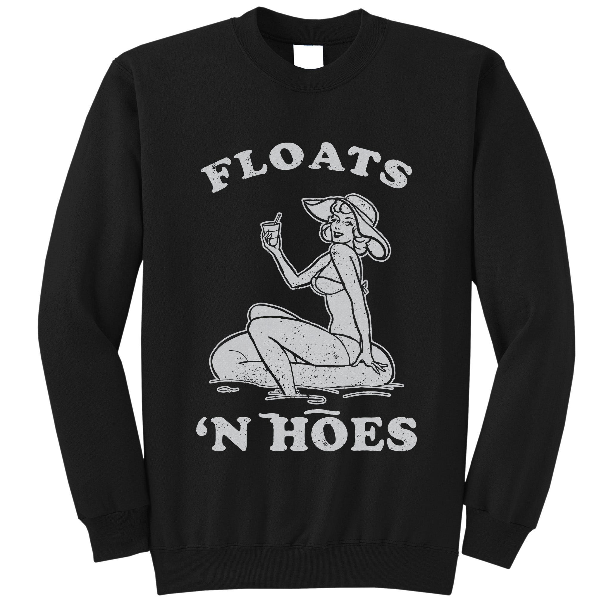 Floats And Hoes Funny Float Trip Tubing River Float Tall Sweatshirt