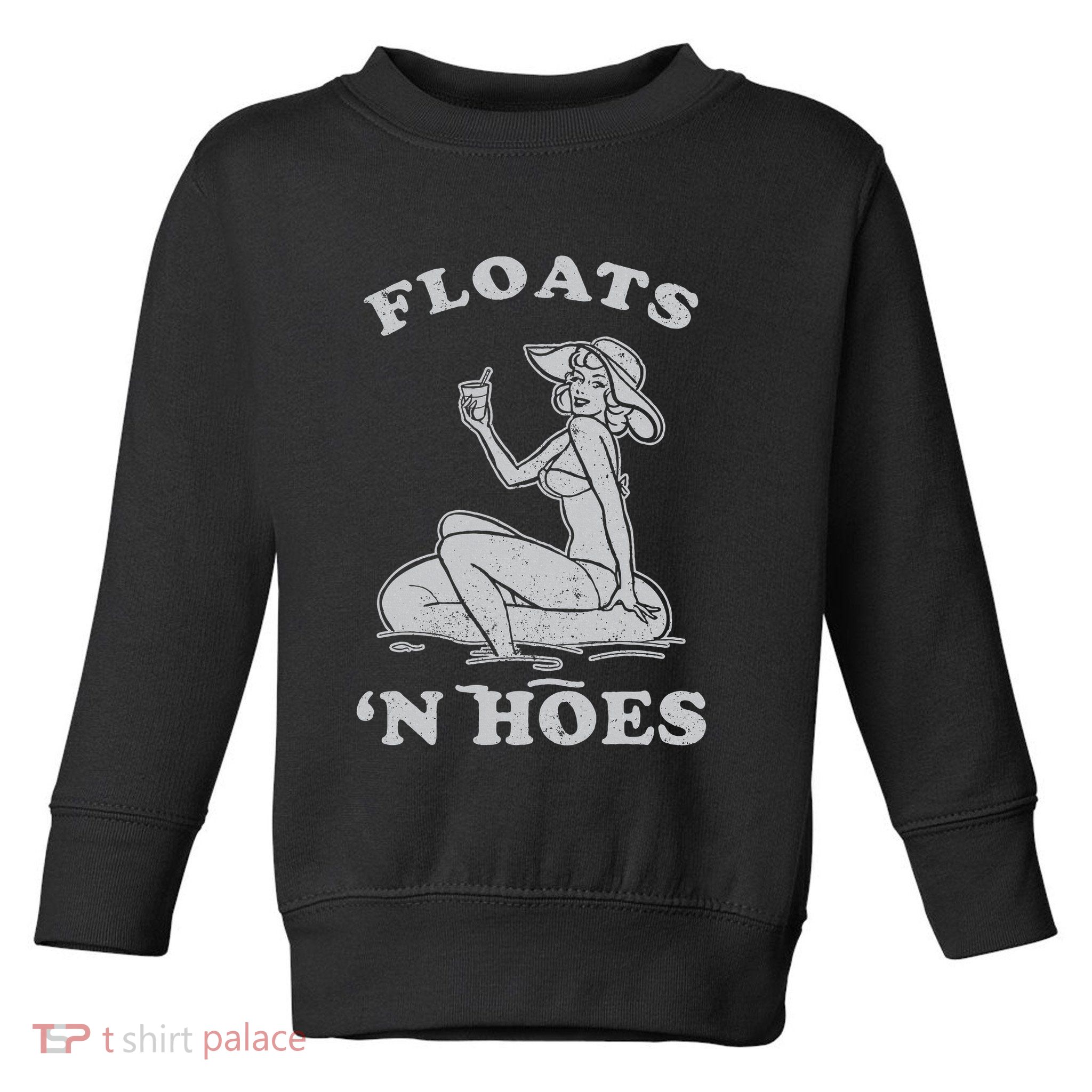 Floats And Hoes Funny Float Trip Tubing River Float Toddler Sweatshirt