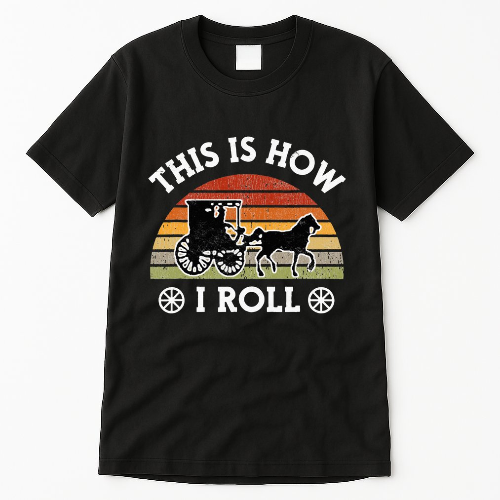 Funny Amish Horse & Buggy This Is How I Roll Lancaster Pa. Tall T-Shirt