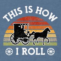Funny Amish Horse & Buggy This Is How I Roll Lancaster Pa. Garment-Dyed Sweatshirt