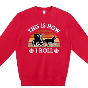 Funny Amish Horse & Buggy This Is How I Roll Lancaster Pa. Premium Crewneck Sweatshirt