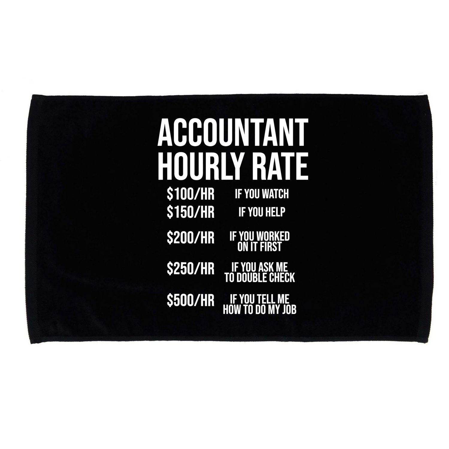Funny Accountant Hourly Rate Accounting CPA Humor TShirt Microfiber Hand Towel