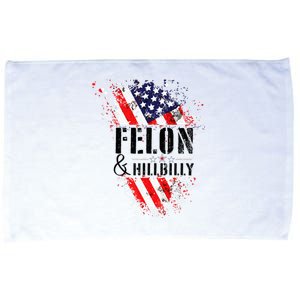 Felon And Hillbilly Funny Felon Election Day 2024 Microfiber Hand Towel