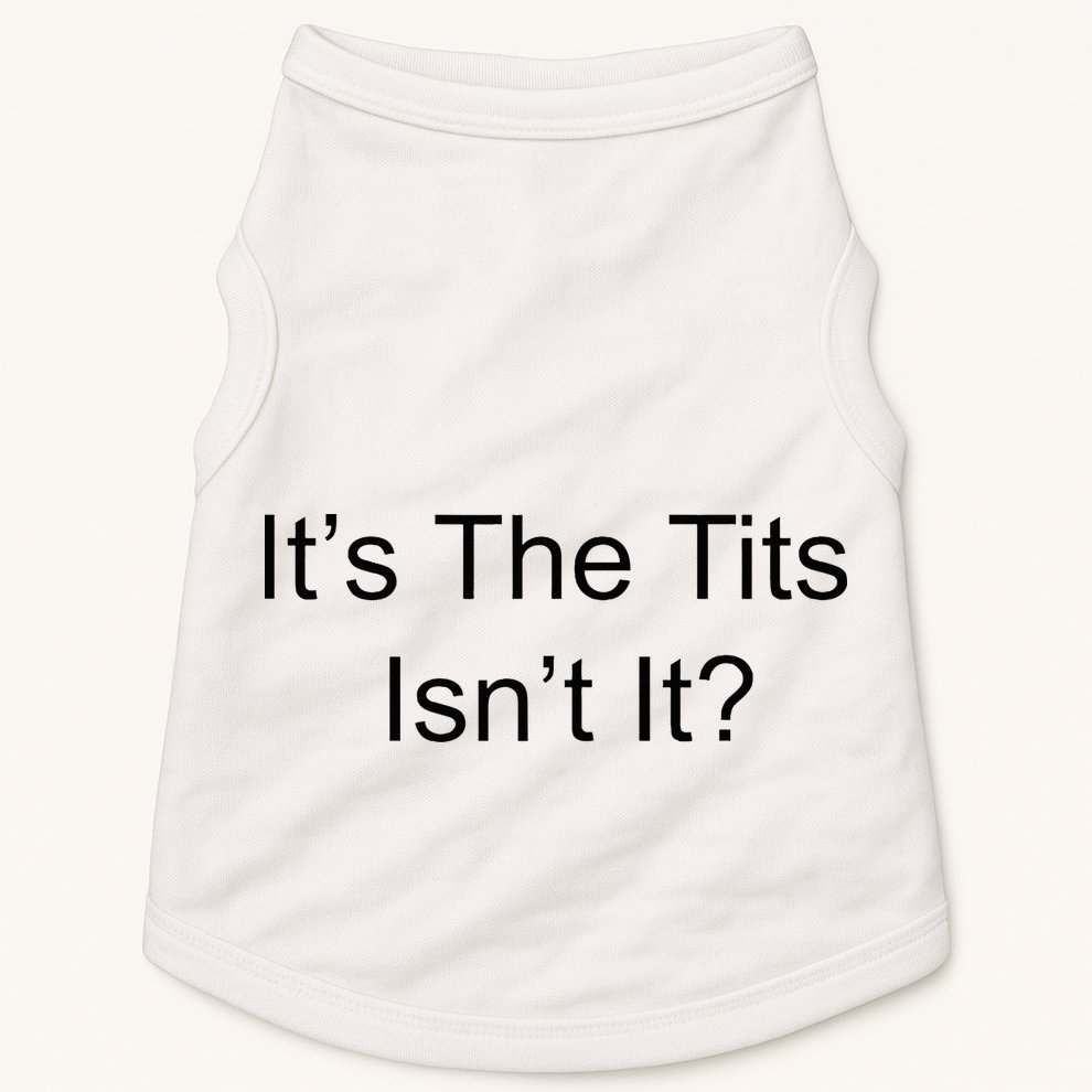 Funny Adult Humor Its The Tits Isnt It Boobs Doggie Tank