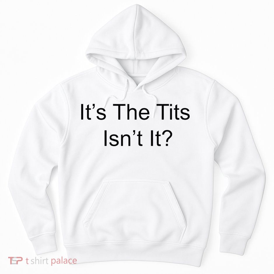 Funny Adult Humor Its The Tits Isnt It Boobs Hoodie
