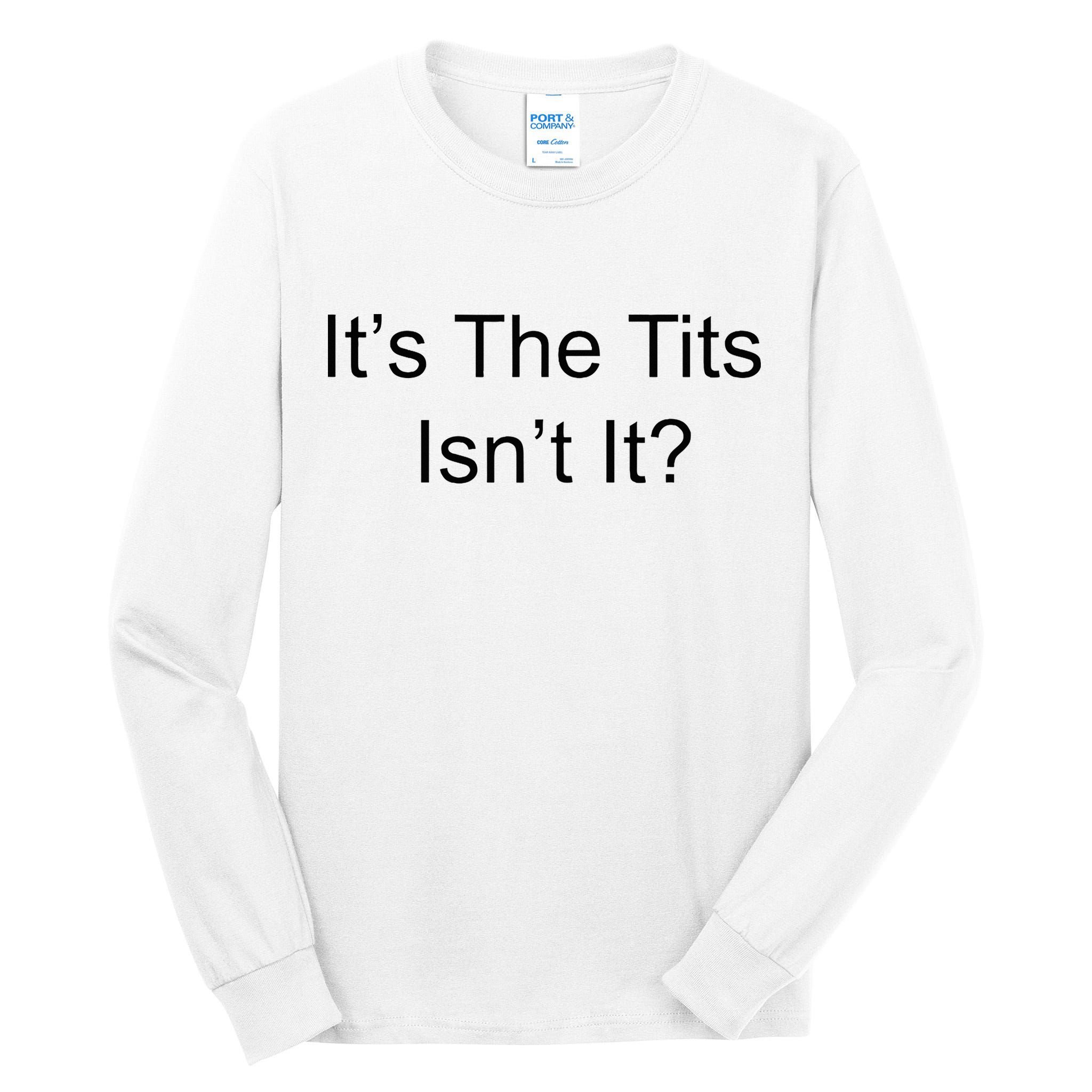 Funny Adult Humor Its The Tits Isnt It Boobs Tall Long Sleeve T-Shirt