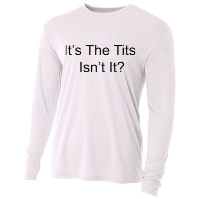 Funny Adult Humor Its The Tits Isnt It Boobs Cooling Performance Long Sleeve Crew