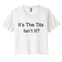 Funny Adult Humor Its The Tits Isnt It Boobs Women's Crop Top Tee