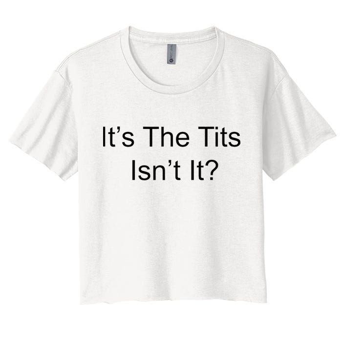 Funny Adult Humor Its The Tits Isnt It Boobs Women's Crop Top Tee