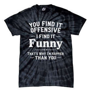 Funny Adult Humor Sarcastic Offensive Happy Feeling Quote Tie-Dye T-Shirt