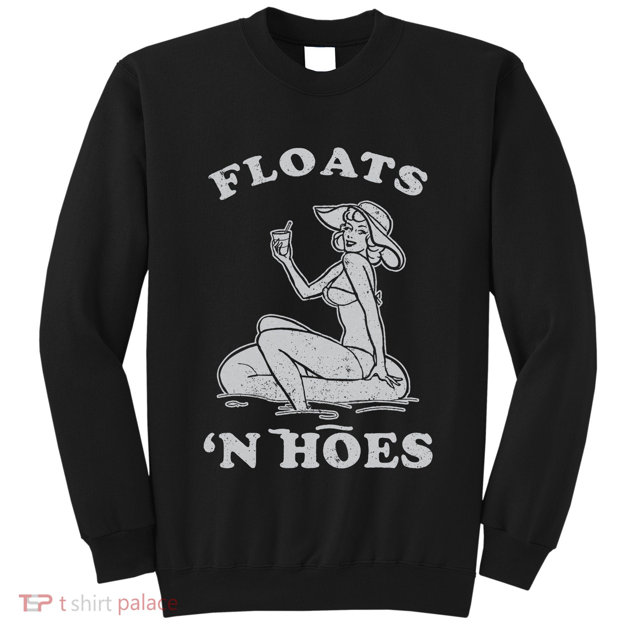 Floats And Hoes Funny Float Trip Tubing River Float Tall Sweatshirt
