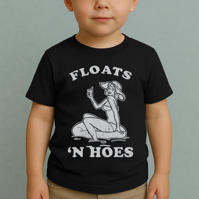 Floats And Hoes Funny Float Trip Tubing River Float Toddler T-Shirt