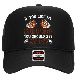 Funny Adult Humor Halloween If You Like My Pumpkins You Should See My Pie High Crown Mesh Back Trucker Hat