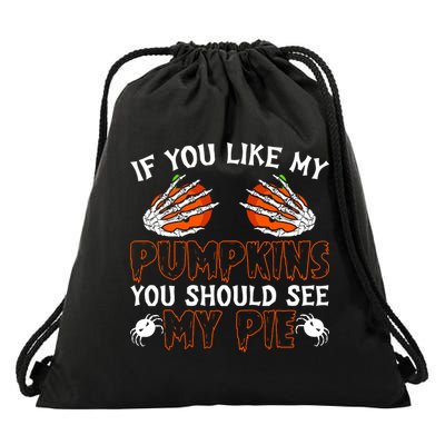 Funny Adult Humor Halloween If You Like My Pumpkins You Should See My Pie Drawstring Bag
