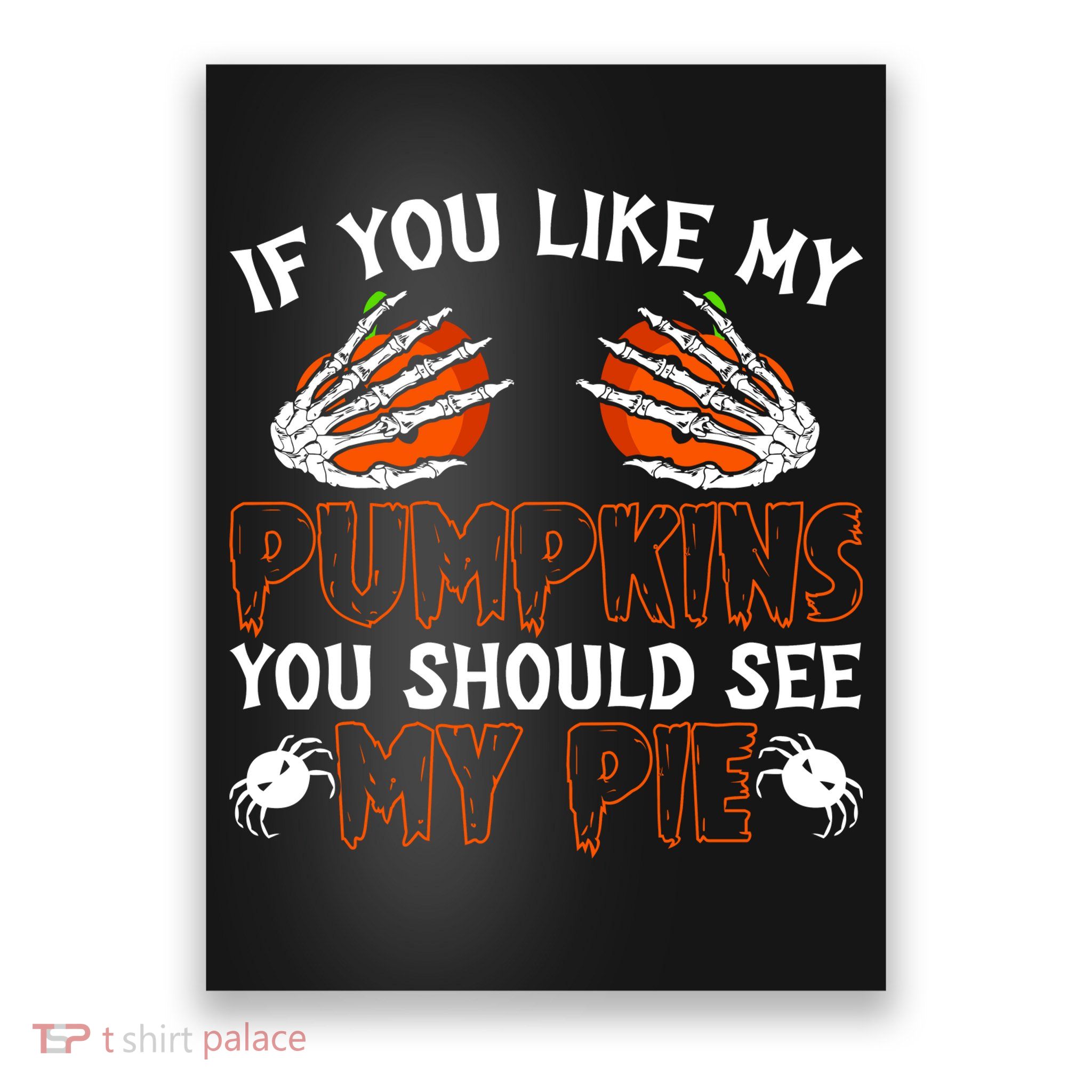 Funny Adult Humor Halloween If You Like My Pumpkins You Should See My Pie Poster