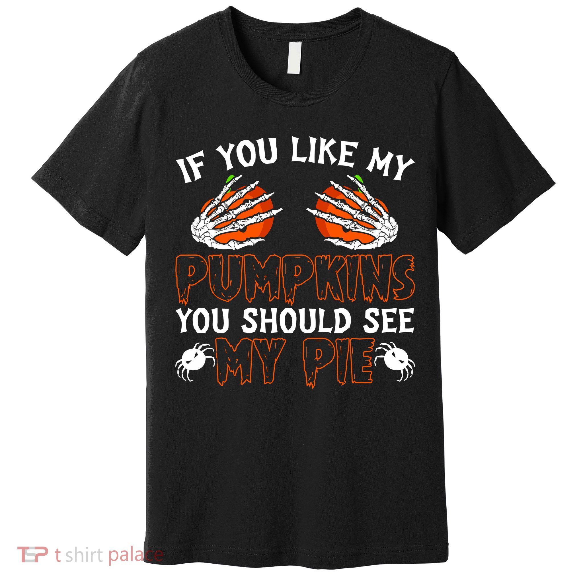 Funny Adult Humor Halloween If You Like My Pumpkins You Should See My Pie Premium T-Shirt