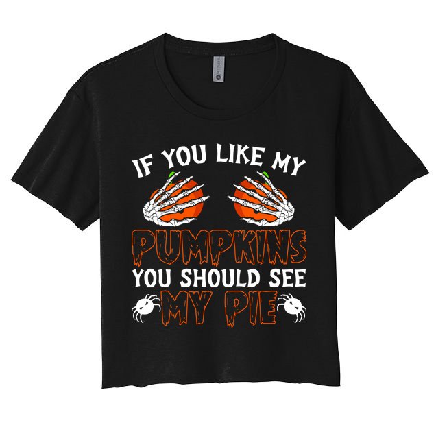 Funny Adult Humor Halloween If You Like My Pumpkins You Should See My Pie Crop Top
