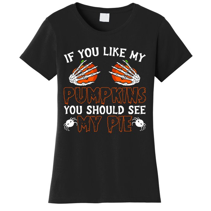 Funny Adult Humor Halloween If You Like My Pumpkins You Should See My Pie Women's T-Shirt