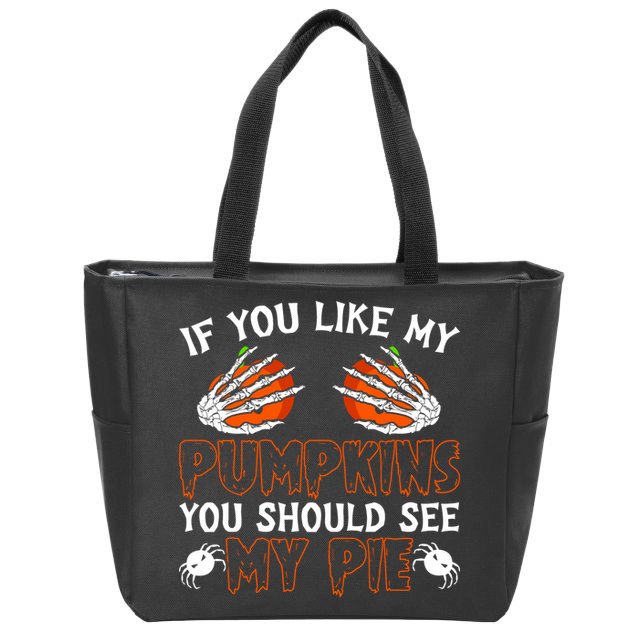 Funny Adult Humor Halloween If You Like My Pumpkins You Should See My Pie Zip Tote Bag
