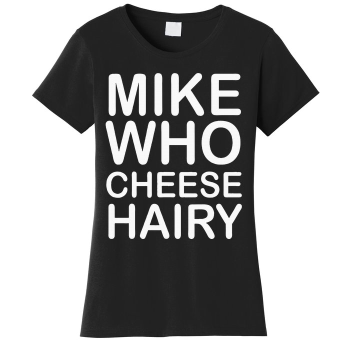 Funny Adult Humor Harry Mike Who Cheese Hairy Word Play Women's T-Shirt