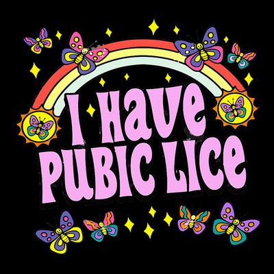 Funny Adult Humor I Have Pubic Lice Dad Joke Silly Saying T-Shirt