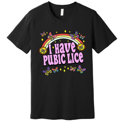 Funny Adult Humor I Have Pubic Lice Dad Joke Silly Saying Premium T-Shirt